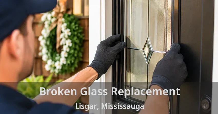 Broken Glass Replacement Lisgar, Mississauga - ON