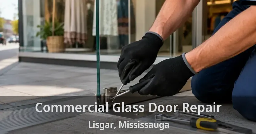 Commercial Glass Door Repair Lisgar, Mississauga - ON