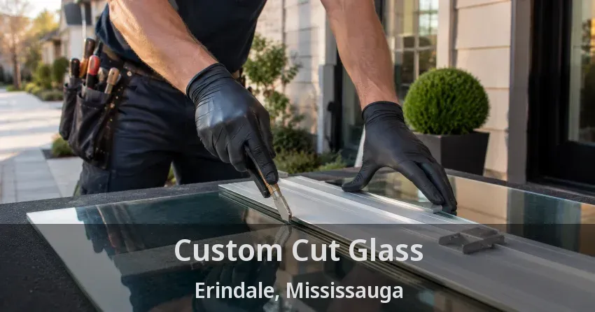 Custom Cut Glass Erindale, Mississauga - ON