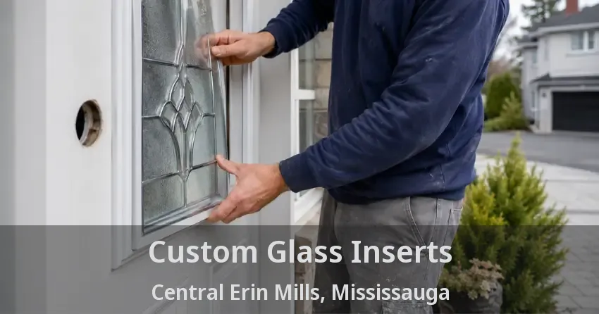 Custom Glass Inserts Central Erin Mills, Mississauga - ON