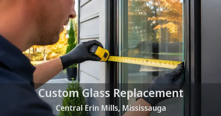Custom Glass Replacement Central Erin Mills, Mississauga - ON