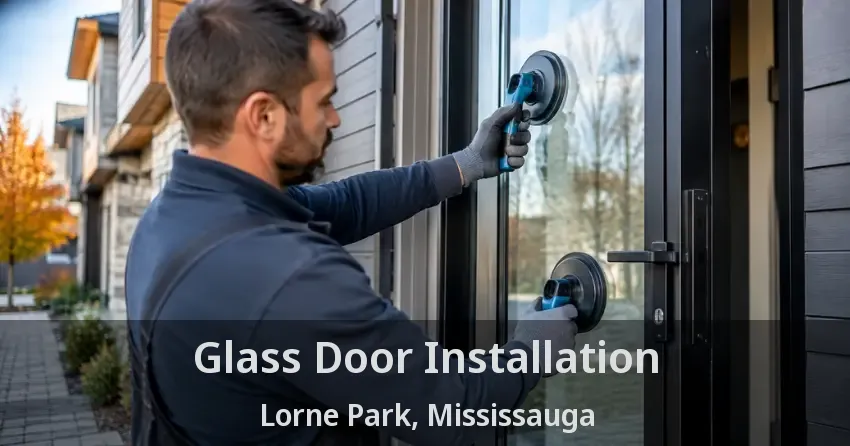 Glass Door Installation Lorne Park, Mississauga - ON