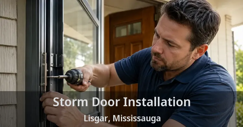 Storm Door Installation Lisgar, Mississauga - ON