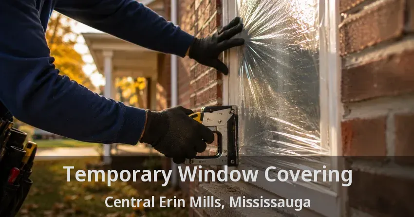 Temporary Window Covering Central Erin Mills, Mississauga - ON