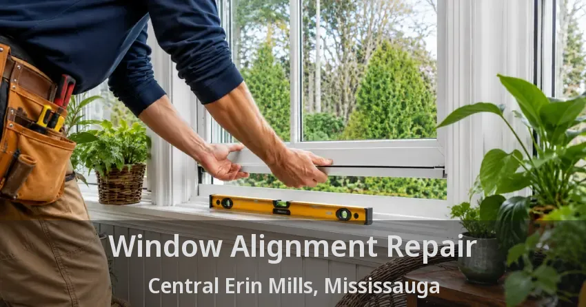 Window Alignment Repair Central Erin Mills, Mississauga - ON