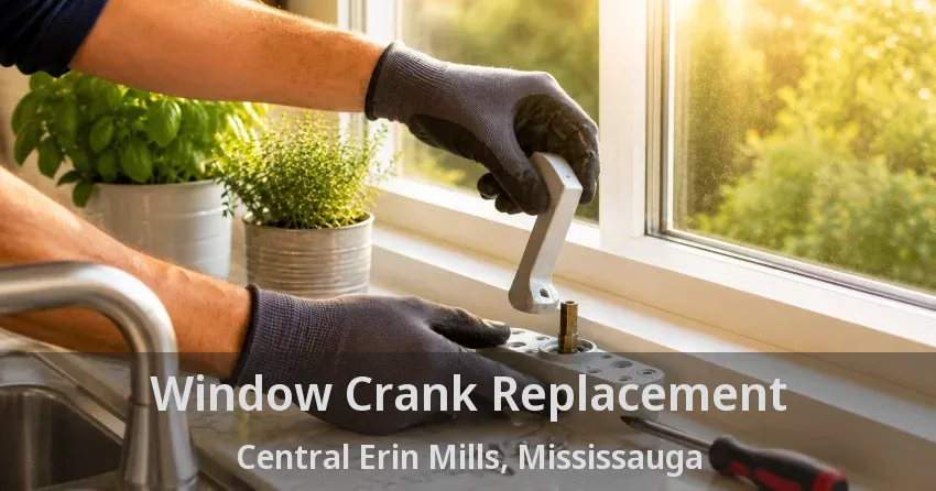 Window Crank Replacement Central Erin Mills, Mississauga - ON