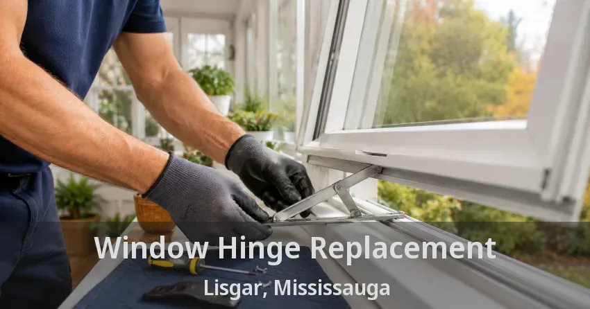 Window Hinge Replacement Lisgar, Mississauga - ON