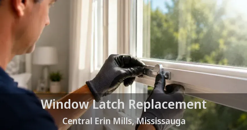 Window Latch Replacement Central Erin Mills, Mississauga - ON