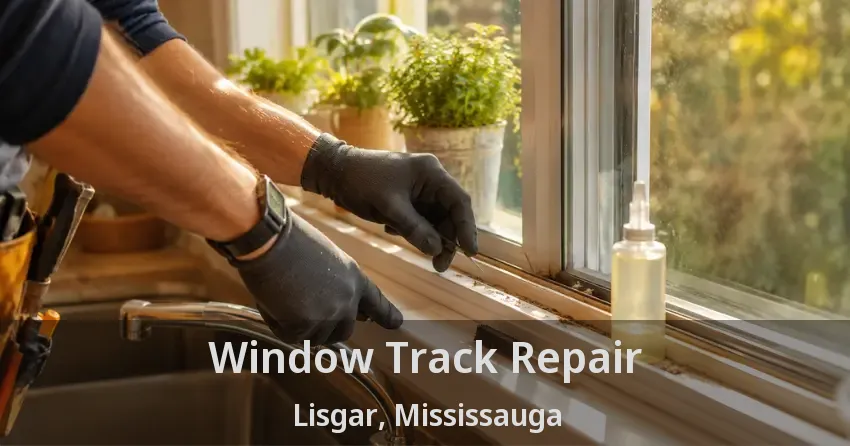 Window Track Repair Lisgar, Mississauga - ON