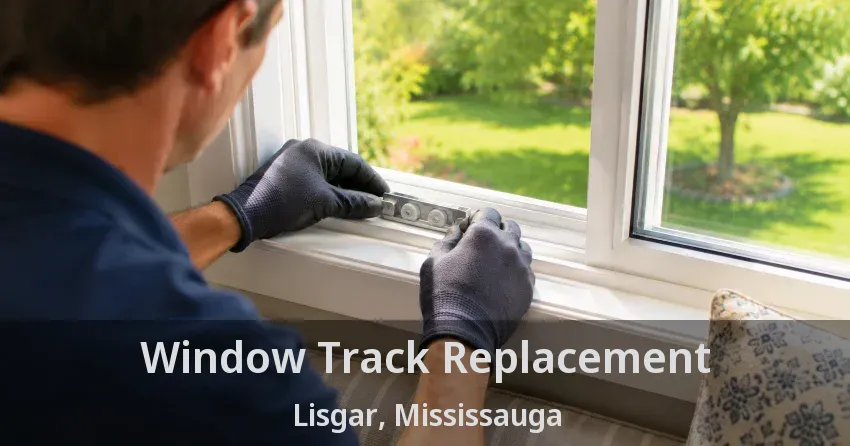 Window Track Replacement Lisgar, Mississauga - ON